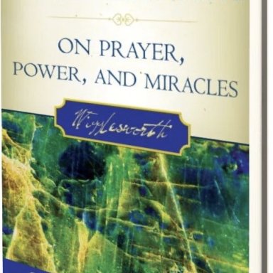 Prayer, Power & Miracles. Smith Wigglesworth