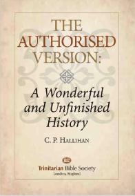 THE AUTHORISED VERSION. A Wonderful and Unfinished History. C. P. Hallihan